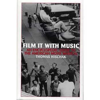Film It With Music: An Encyclopedic Guide to the American Movie Musical