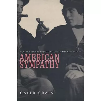 American Sympathy: Men, Friendship, and Literature in the New Nation