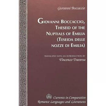 Theseid of the Nuptials of Emilia- Teseida Delle Nozze Di Emilia: Translated with an Introduction by Vincenzo Traversa