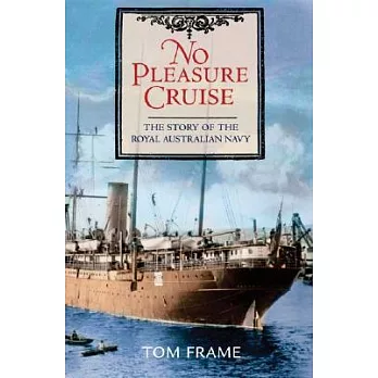 No Pleasure Cruise: The Story Of The Royal Australian Navy