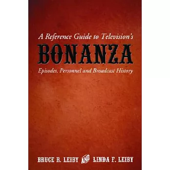 A Reference Guide To Television’s Bonanza: Episodes, Personnel And Broadcast History