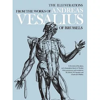 The Illustrations from the Works of Andreas Vesalius of Brussels; With Annotations and Translations, a Discussion of the Plates and Their Background,