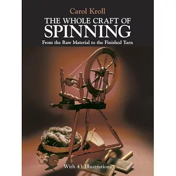 The whole craft of spinning :  From the raw material to the finished yarn /