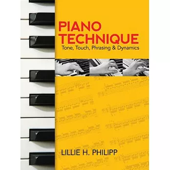 Piano technique :  tone, touch, phrasing and dynamics /