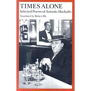 Times Alone: Selected Poems of Antonio Machado