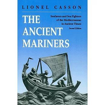 The Ancient Mariners: Seafarers and Sea Fighters of the Mediterranean in Ancient Times