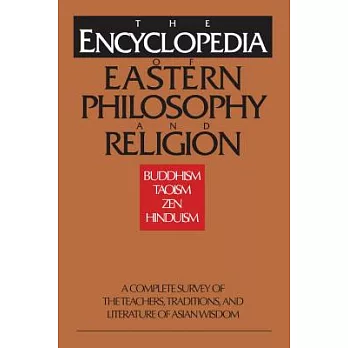 The Encyclopedia of Eastern Philosophy and Religion: Buddhism, Hinduism, Taoism, Zen