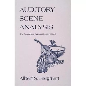 Auditory Scene Analysis: Perceptual Organization of Sound
