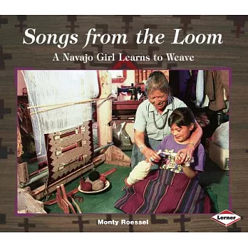 Songs from the Loom: A Navajo Girl Learns to Weave