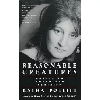 Reasonable Creatures: Essays on Women and Feminism