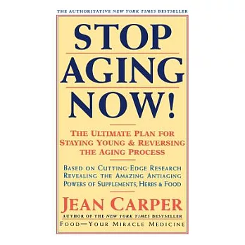 Stop Aging Now!: The Ultimate Plan for Staying Young and Reversing the Aging Process