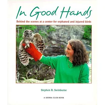 In Good Hands: Behind the Scenes at a Center for Orphaned and Injured Birds