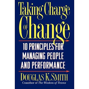 Taking Charge of Change: 10 Principles for Managing People and Performance