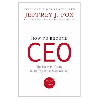 How to Become CEO: The Rules for Rising to the Top of Any Organization