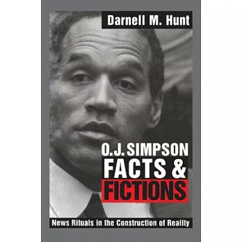 O.J. Simpson Facts and Fictions: News Rituals in the Construction of Reality