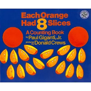 Each orange had 8 slices : a counting book /
