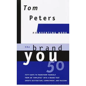 The Brand You 50: Or, Fifty Ways to Transform Yourself from an Employee into a Brand That Shouts Distinction, Commitment, and Pa