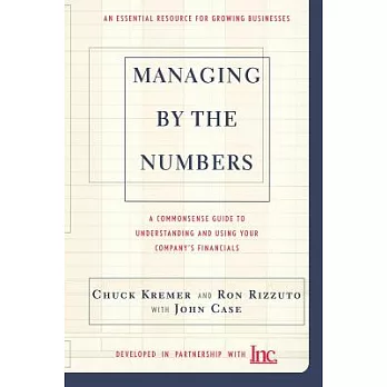 Managing by the Numbers: A Commonsense Guide to Understanding and Using Your Company’s Financials