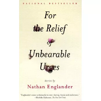 For the Relief of Unbearable Urges: Stories