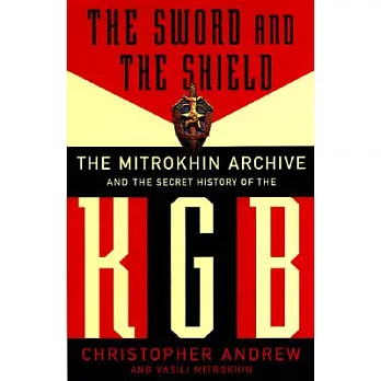 The Sword and the Shield: The Mitrokhin Archive and the Secret History of the KGB