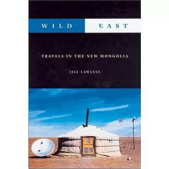 Wild East: Travels in the New Mongolia