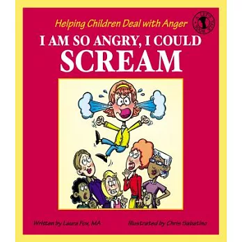 I Am So Angry, I Could Scream: Helping Children Deal With Anger
