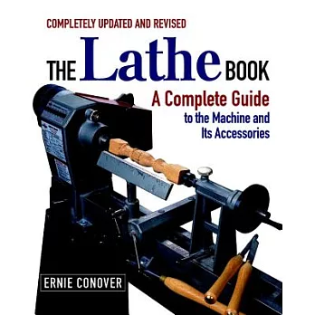 The Lathe Book: A Complete Guide for the Wood Craftsman