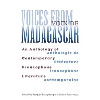Voices from Madagascar/Voix de Madagascar: An Anthology of Contemporary Francophone Literature/Anthologie de Litterature Francophone Contemporaine