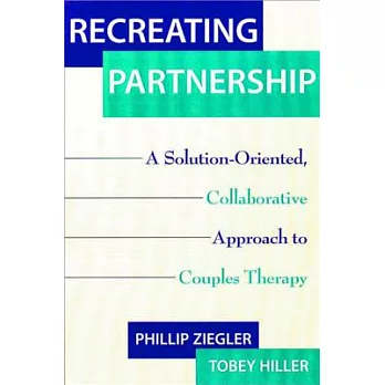 Recreating Partnership: A Solution-Oriented, Collaborative Approach to Couples Therapy