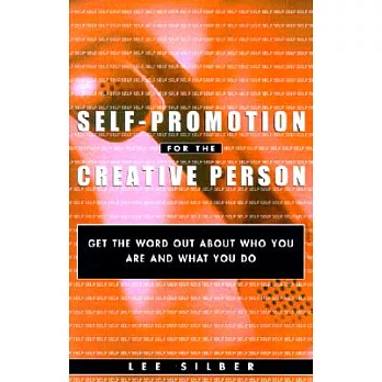 Self-Promotion for the Creative Person: Get the Word Out about Who You Are and What You Do