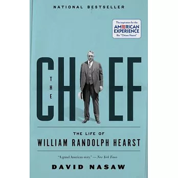 The chief : the life of William Randolph Hearst /