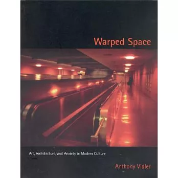 Warped Space: Art, Architecture, and Anxiety in Modern Culture