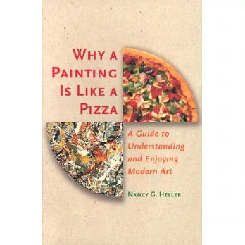 Why a Painting Is Like a Pizza: A Guide to Understanding and Enjoying Modern Art