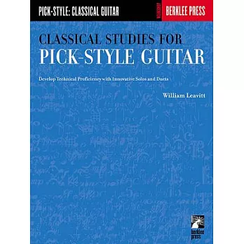 Classical Studies for Pick-Style Guitar: Develop Technical Proficiency With Innovative Solos and Duets