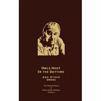 Owls Hoot in the Daytime and Other Omens: Selected Stories of Manly Wade Wellman