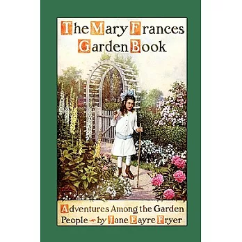 The Mary Frances Garden Book: Or Adventures Among the Garden People