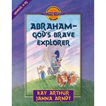 Abraham-God’s Brave Explorer: Genesis 11-25