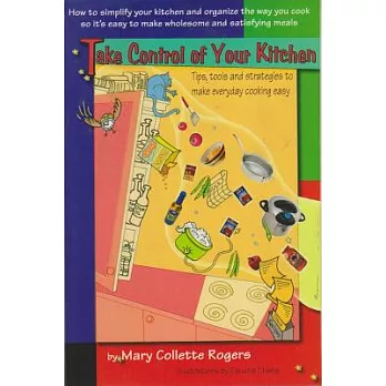 Take Control of Your Kitchen: Tips, Tools and Strategies To Make Everyday Cooking Easy