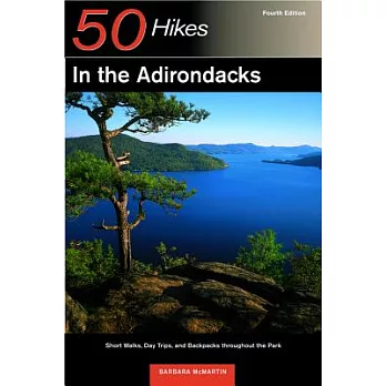 50 Hikes in the Adirondacks: Short Walks, Day Trips, and Backpacks Throughout the Park