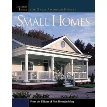 Small Homes: Design Ideas for Great American Houses