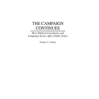 The Campaign Continues: How Political Consultants and Campaign Tactics Affect Public Policy