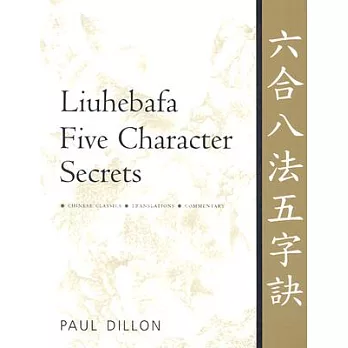Liuhebafa Five Character Secrets: Chinese Classics, Translations, Commentary