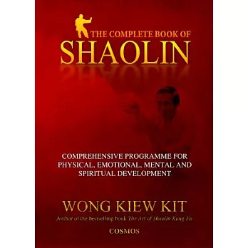 The Complete Book of Shaolin: Comprehensive Programme for Physical, Emotional, Mental and Spiritual Development