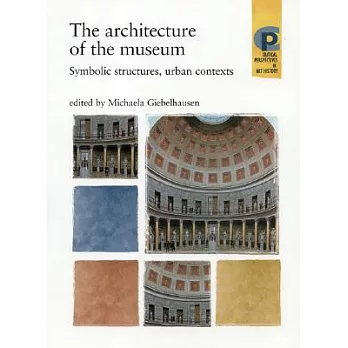 The Architecture of the Museum: Symbolic Structures, Urban Contexts