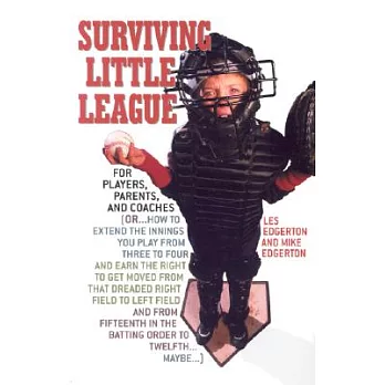 Surviving Little League: For Players, Parents, and Coaches