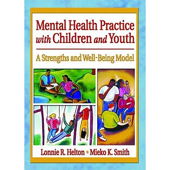 Mental Health Practice with Children and Youth: A Strengths and Well-Being Model