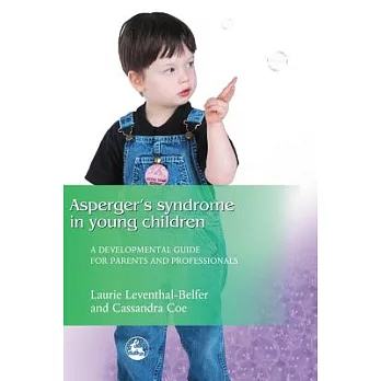 Asperger Syndrome in Young Children: A Developmental Approach for Parents and Professionals