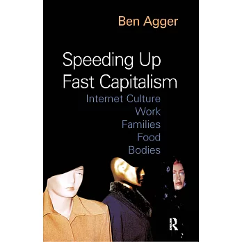 Speeding Up Fast Capitalism: Cultures, Jobs, Families, Schools, Bodies