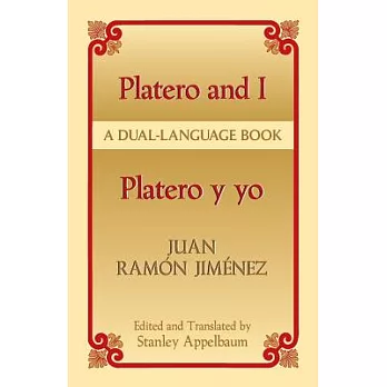 Platero and I/Platero Y Yo: Platero Y Yo : A Dual-Language Book / Juan Ramon Jimenez ; Edited and Translated by Stanley Appelbau