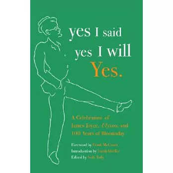 Yes I Said Yes I Will Yes.: A Celebration of James Joyce, Ulysses, and 100 Years of Bloomsday